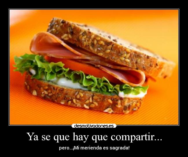 Ya se que hay que compartir... - pero...¡Mi merienda es sagrada!