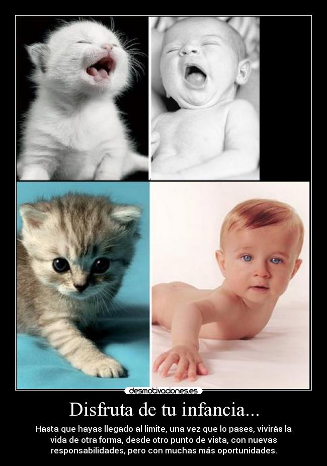 Disfruta de tu infancia... -
