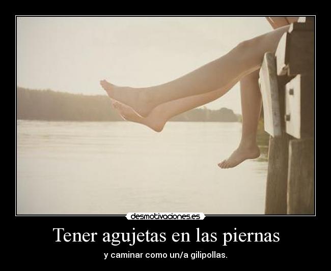 Tener agujetas en las piernas -