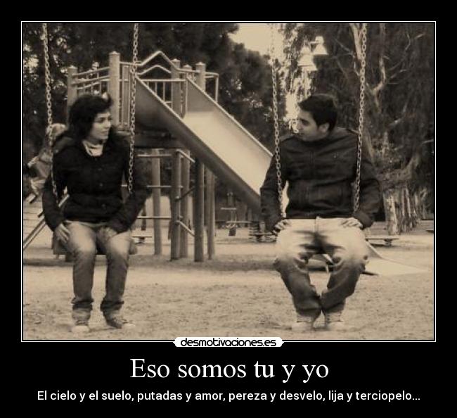 Eso somos tu y yo -