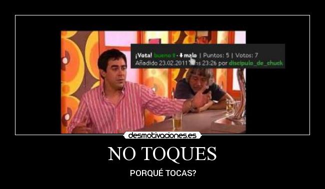 NO TOQUES - PORQUÉ TOCAS?