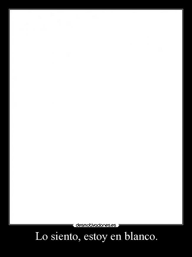 Lo siento, estoy en blanco. - 