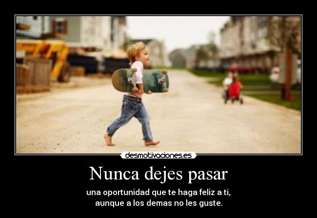 Nunca dejes pasar -