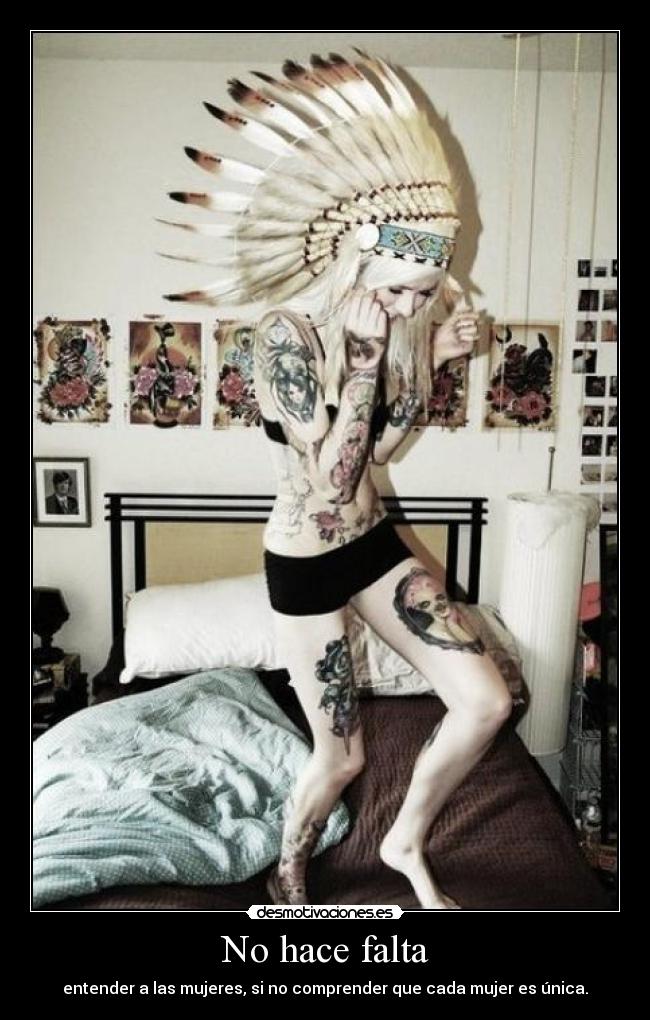 No hace falta - entender a las mujeres, si no comprender que cada mujer es única.