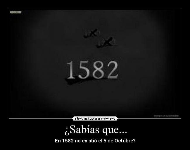 ¿Sabías que... - En 1582 no existió el 5 de Octubre?