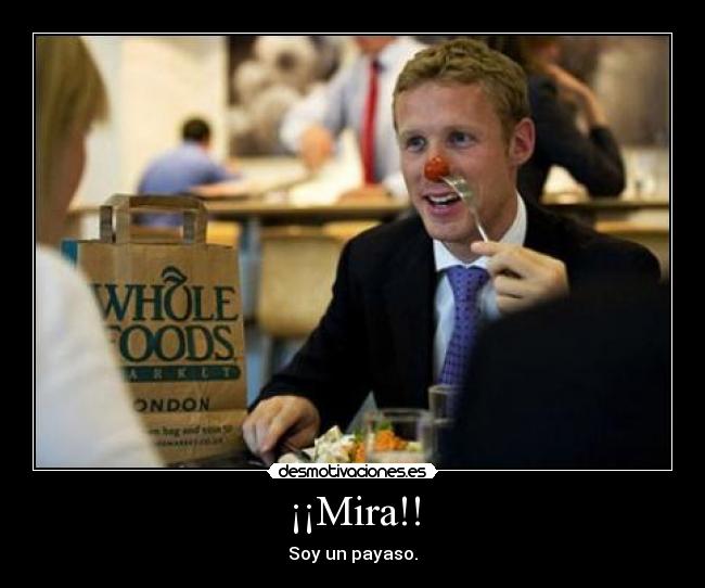 ¡¡Mira!! - Soy un payaso.