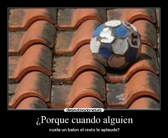 ¿Porque cuando alguien - cuela un balon el resto le aplaude?
