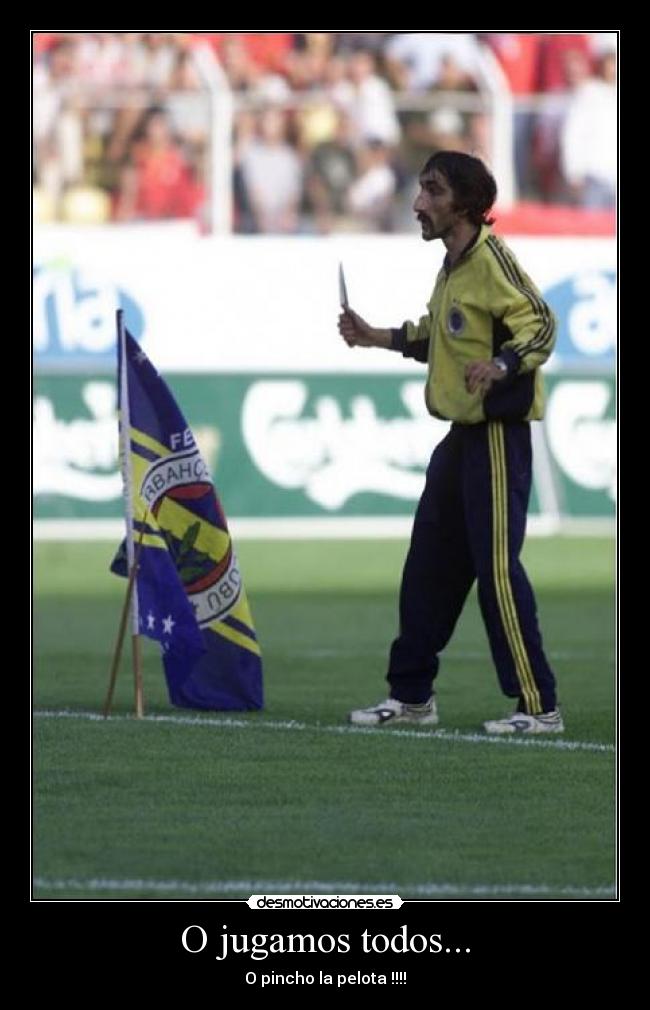 O jugamos todos... - O pincho la pelota !!!!