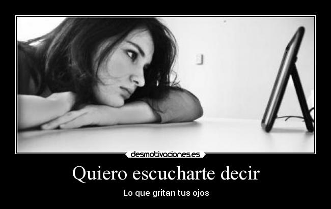 Quiero escucharte decir - Lo que gritan tus ojos