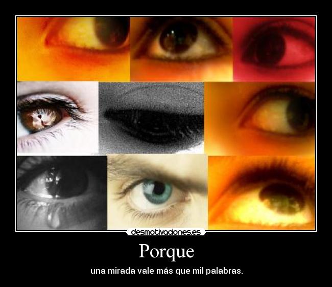 Porque - una mirada vale más que mil palabras.