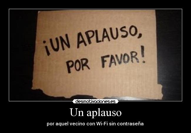 Un aplauso - por aquel vecino con Wi-Fi sin contraseña