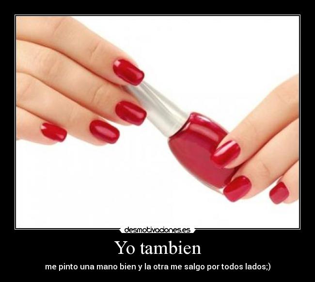 Yo tambien - me pinto una mano bien y la otra me salgo por todos lados;)