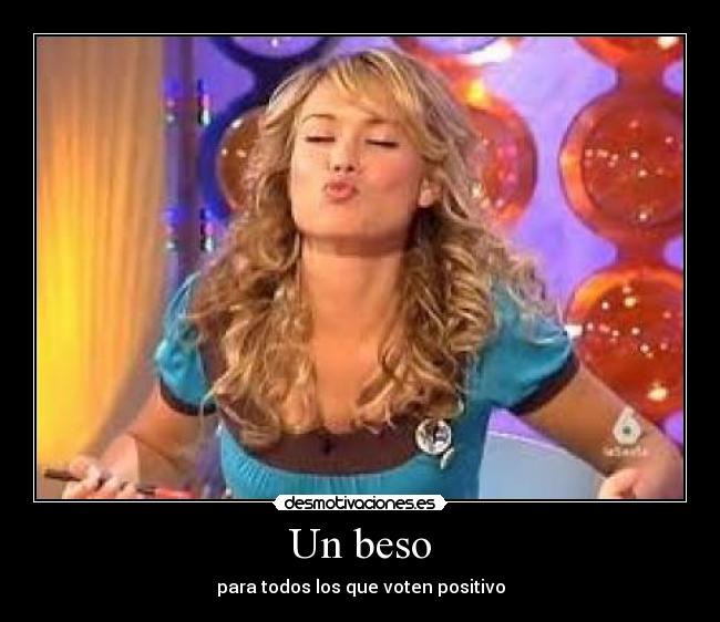 Un beso - para todos los que voten positivo