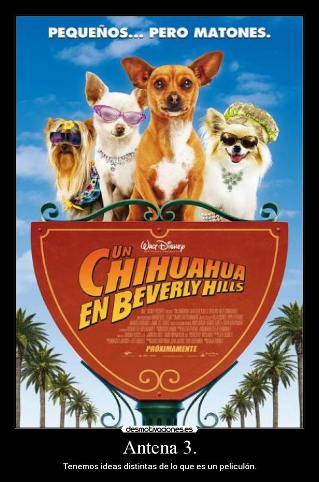 Antena 3. - Tenemos ideas distintas de lo que es un peliculón.