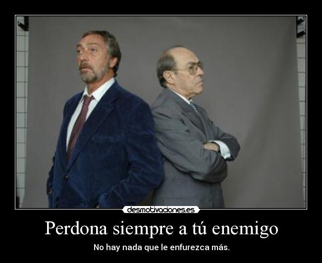 carteles enemigo perdona siempre tu enemigo hay nada que enfurezca mas desmotivaciones