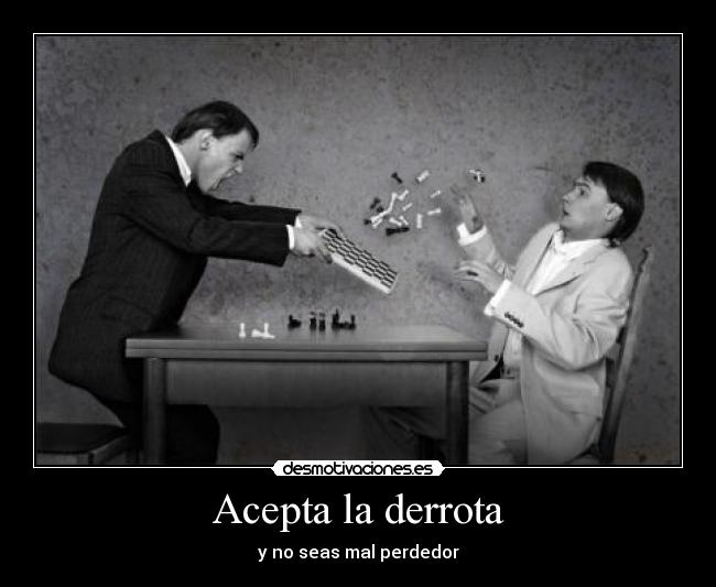Acepta la derrota -