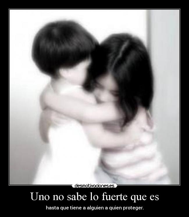 Uno no sabe lo fuerte que es -