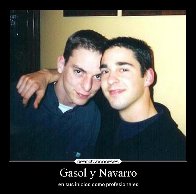 Gasol y Navarro - en sus inicios como profesionales