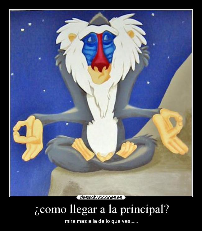 ¿como llegar a la principal? - mira mas alla de lo que ves......