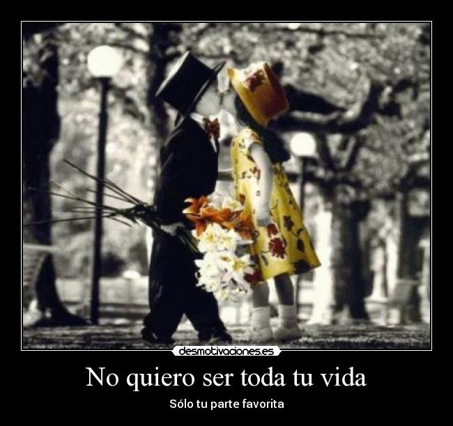 No quiero ser toda tu vida - 