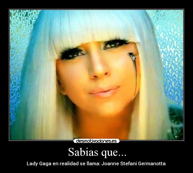 Sabias que... - Lady Gaga en realidad se llama: Joanne Stefani Germanotta