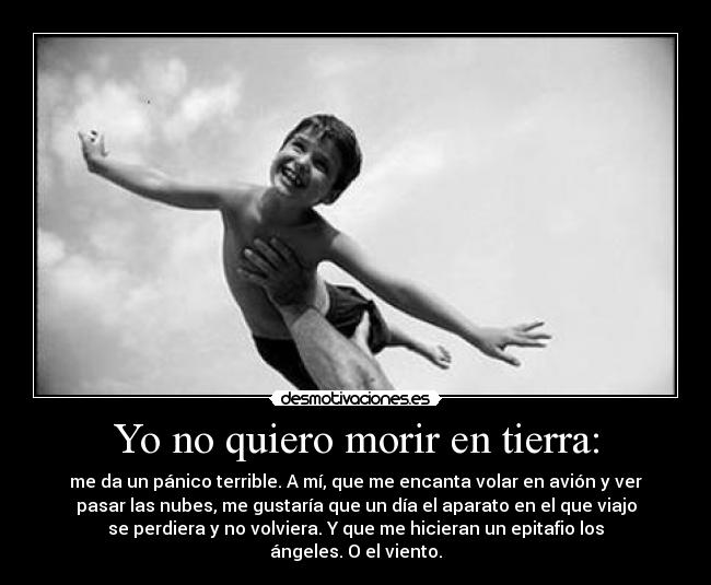Yo no quiero morir en tierra: -