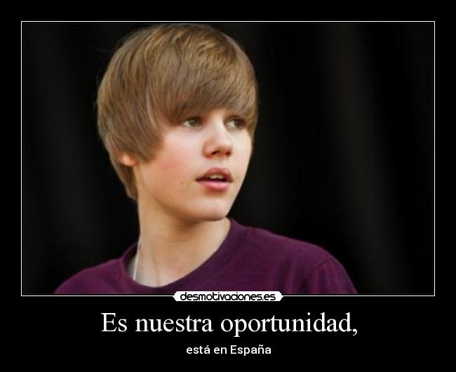 Es nuestra oportunidad, -