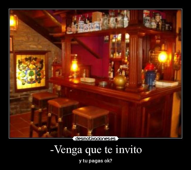 -Venga que te invito -