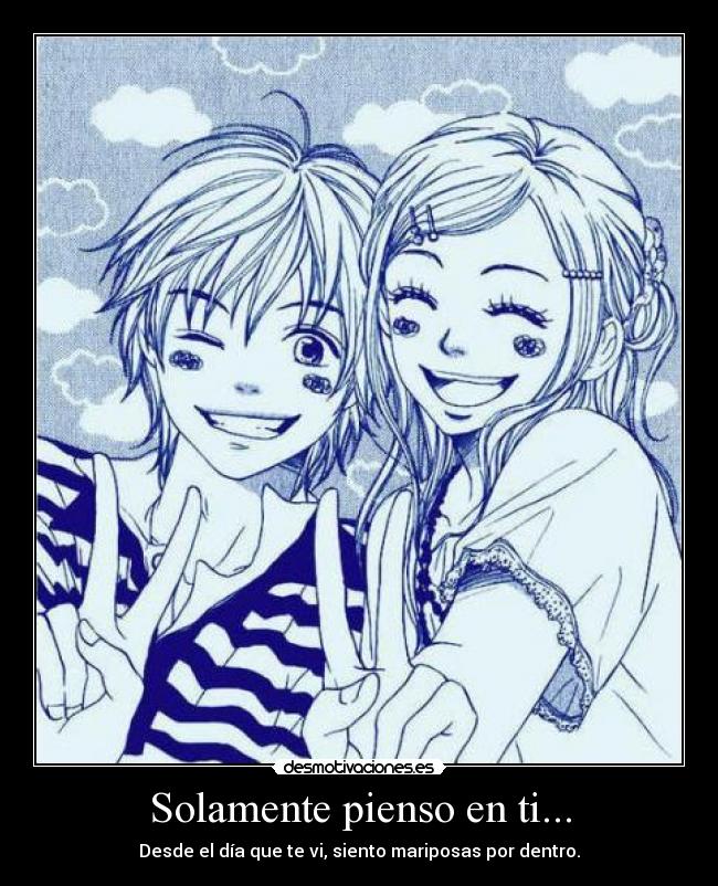 Solamente pienso en ti... - Desde el día que te vi, siento mariposas por dentro.