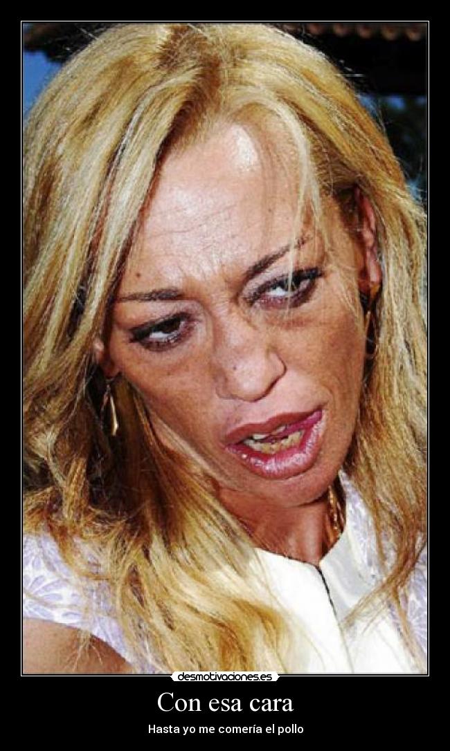 Con esa cara - Hasta yo me comería el pollo