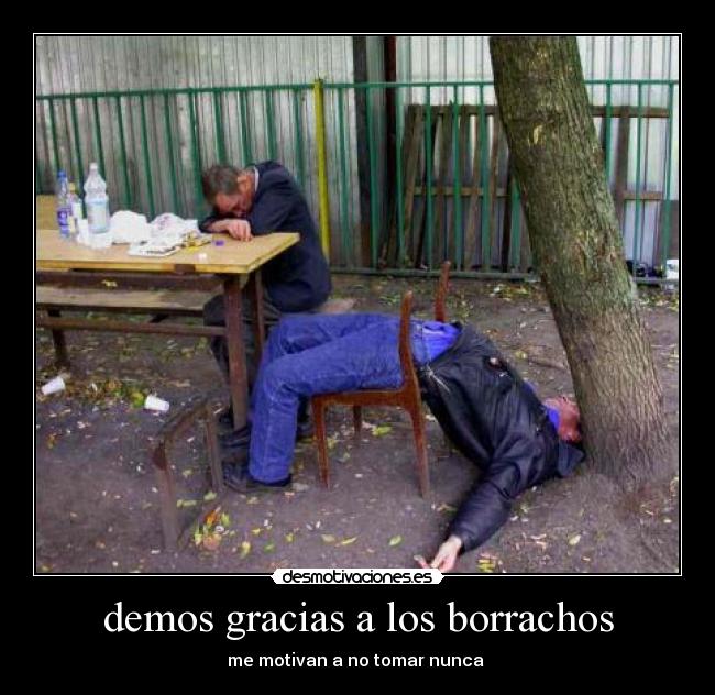 demos gracias a los borrachos - me motivan a no tomar nunca