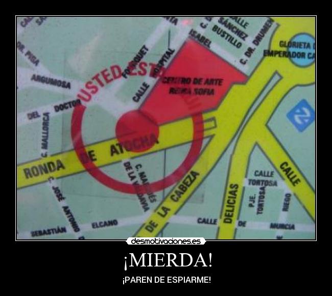 ¡MIERDA! - ¡PAREN DE ESPIARME!