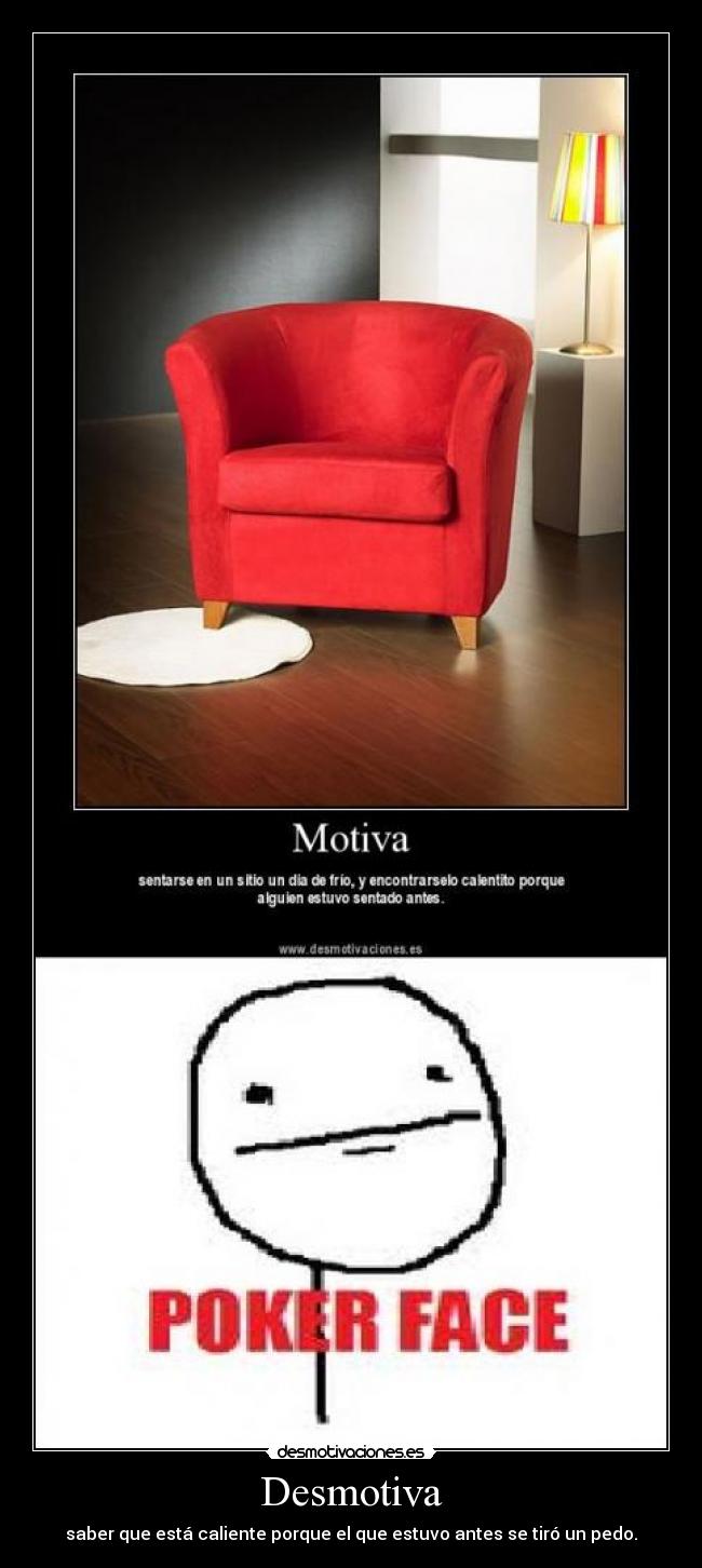 Desmotiva - saber que está caliente porque el que estuvo antes se tiró un pedo.