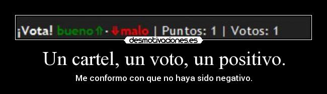 Un cartel, un voto, un positivo. - Me conformo con que no haya sido negativo.