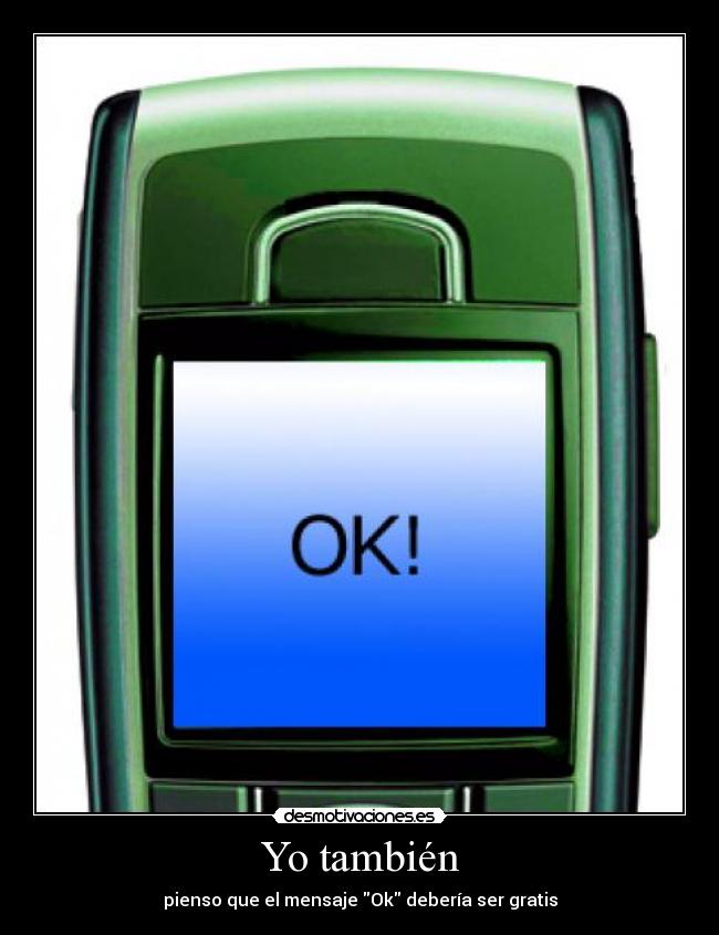 Yo también - pienso que el mensaje Ok debería ser gratis