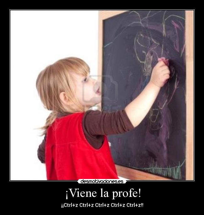 ¡Viene la profe! - ¡¡Ctrl+z Ctrl+z Ctrl+z Ctrl+z Ctrl+z!!