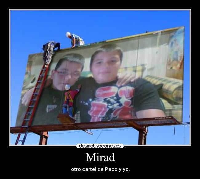 Mirad - otro cartel de Paco y yo.