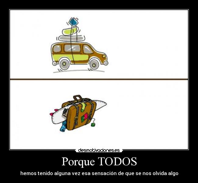 Porque TODOS - hemos tenido alguna vez esa sensación de que se nos olvida algo