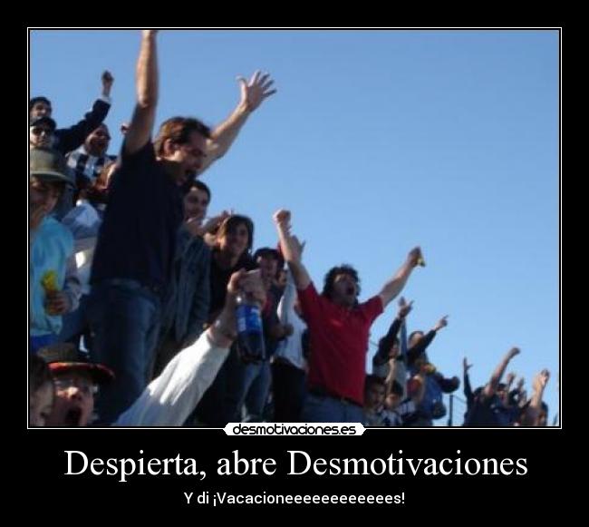 Despierta, abre Desmotivaciones -
