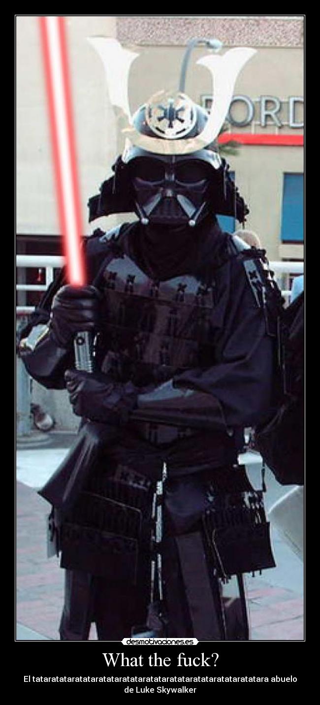 What the fuck? - El tataratataratataratataratataratataratataratataratataratatara abuelo
de Luke Skywalker