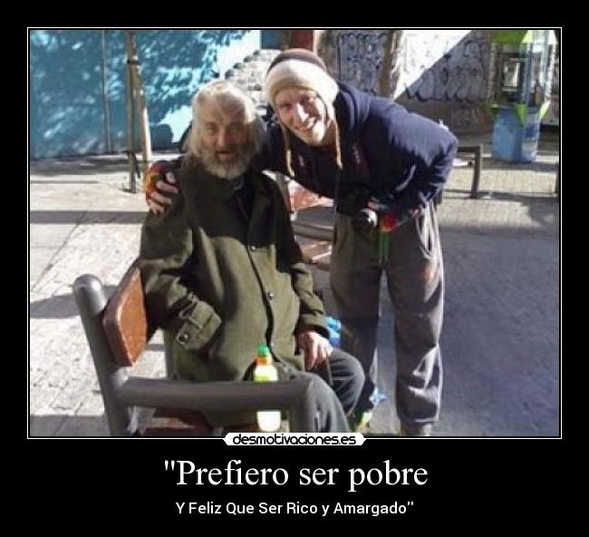 Prefiero ser pobre - Y Feliz Que Ser Rico y Amargado