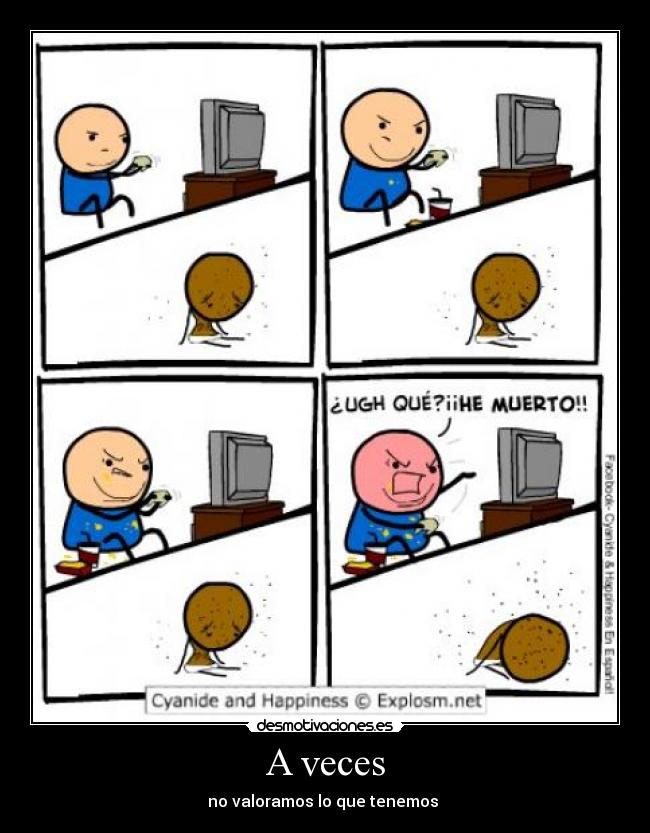 A veces - no valoramos lo que tenemos 