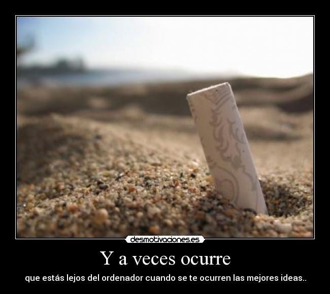 Y a veces ocurre - que estás lejos del ordenador cuando se te ocurren las mejores ideas..