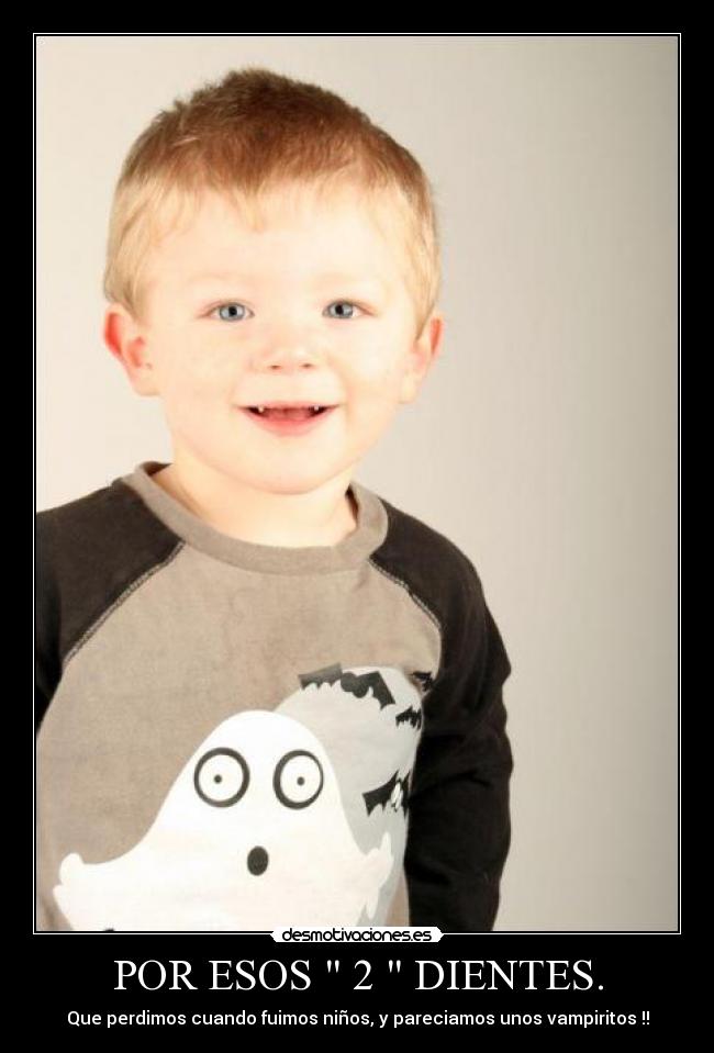 POR ESOS  2  DIENTES. - 