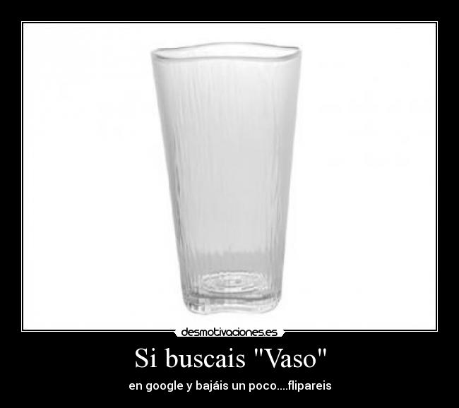 Si buscais Vaso - en google y bajáis un poco....flipareis