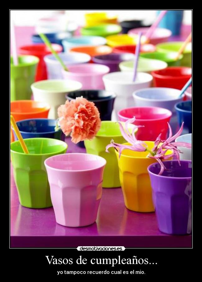 Vasos de cumpleaños... - yo tampoco recuerdo cual es el mio.