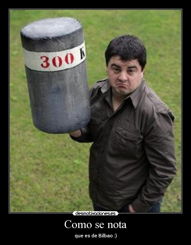 Como se nota - que es de Bilbao :)