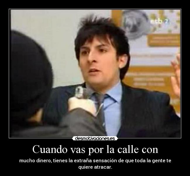 Cuando vas por la calle con -