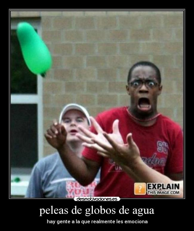 peleas de globos de agua - hay gente a la que realmente les emociona