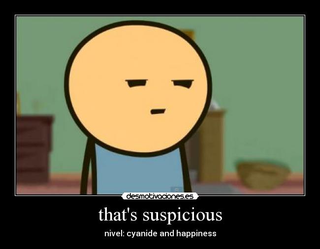 thats suspicious - nivel: cyanide and happiness